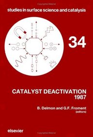 Catalyst Deactivation, 1987 (Studies in Surface Science and Catalysis)