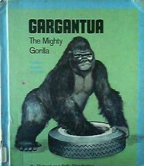 Gargantua, the mighty gorilla, (Famous animal stories)