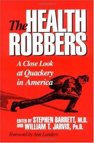The Health Robbers: A Close Look at Quackery in America (Consumer Health Library)