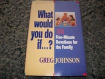 What Would You Do If...?: Fun and Creative Ways to Teach Your Kids Spiritual Values
