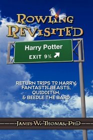 Rowling Revisited: Return Trips to Harry, Fantastic Beasts, Quidditch, & Beedle the Bard