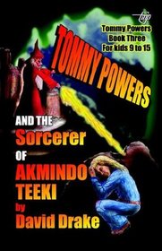 Tommy Powers and the Sorcerer of Akmindo Teeki (Tommy Powers Super Hero)