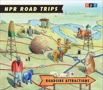 NPR Road Trips: Roadside Attractions (Audio CD) (Unabridged)