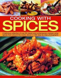Cooking with Spices: A delicious collection of classic and contemporary recipes using spices from around the world