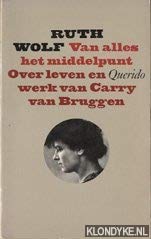 Van alles het middelpunt: Over het leven en werk van Carry van Bruggen (Dutch Edition)