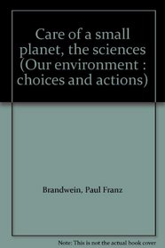 Care of a small planet, the sciences (Our environment : choices and actions)