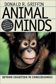 Animal Minds : Beyond Cognition to Consciousness