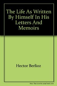 The Life, as Written by Himself in His Letters and Memoirs