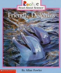 Friendly Dolphins (Rookie Read-About Science)