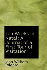 Ten Weeks in Natal: A Journal of a First Tour of Visitation