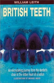 British Teeth: An Excruciating Journey from the Dentist's Chair to the Rotten Heart of a Nation