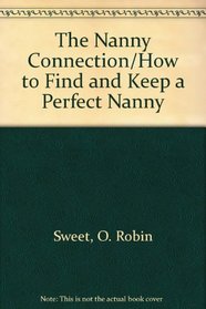 The Nanny Connection/How to Find and Keep a Perfect Nanny