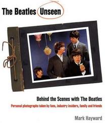 The Beatles Unseen. Behind the Scenes with the Beatles