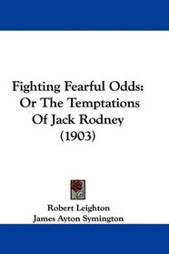 Fighting Fearful Odds: Or The Temptations Of Jack Rodney (1903)