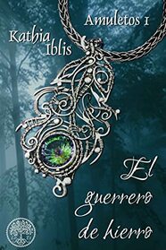 El guerrero de hierro (Amuletos) (Spanish Edition)