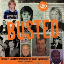 Busted: Mugshots and Arrest Records of the Famous and Infamous