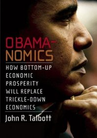 Obamanomics: How Bottom-Up Economic Prosperity Will Replace Trickle-Down Economics