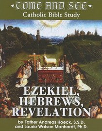 Come and See: Ezekiel, Hebrews, Revelation (Come and See: Catholic Bible Study)
