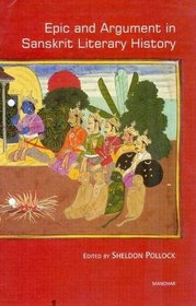 Epic and Argument in Sanskrit Literary History: Essays in Honour of Robert P. Goldman