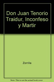 Don Juan Tenorio: Traidor, Confeso Y Martir