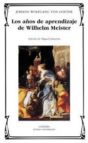 Los Anos De Aprendizaje De Wilhelm Meister/ Wilhelm Meister's Apprenticeship (Letras Universales / Universal Writings)