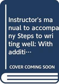 Instructor's manual to accompany Steps to writing well: With additional readings