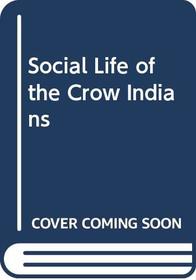 Social Life of the Crow Indians (Communal Societies in America)