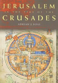 Jerusalem in the Time of the Crusades: Society, Landscape and Art in the Holy City under Frankish Rule