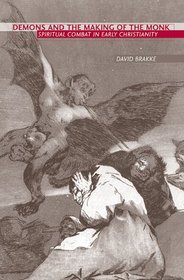 Demons and the Making of the Monk: Spiritual Combat in Early Christianity