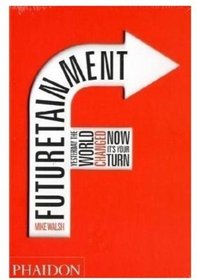 Futuretainment: Yesterday the World Changed, Now It's Your Turn