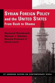 Syrian Foreign Policy and the United States: From Bush to Obama (St Andrews Papers on Contemporary Syria)