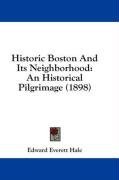 Historic Boston And Its Neighborhood: An Historical Pilgrimage (1898)
