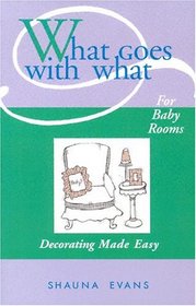 What Goes With What for Baby Rooms: Decorating Made Easy (What Goes With What)