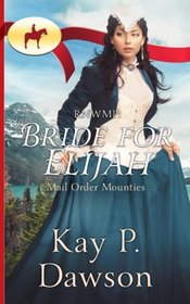 RNWMP: Bride for Elijah (Mail Order Mounties) (Volume 2)