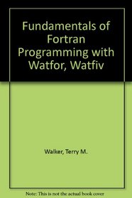 Fundamentals of Fortran Programming with Watfor, Watfiv