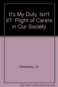 It's My Duty, Isn't it?: Plight of Carers in Our Society