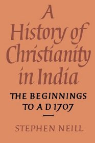 A History of Christianity in India: The Beginnings to AD 1707