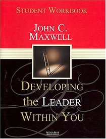 Developing the Leader Within You: Student Workbook