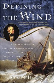 Defining the Wind : The Beaufort Scale and How a 19th-Century Admiral Turned Science into Poetry