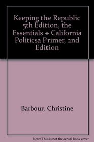 Keeping the Republic / California Politics: Power and Citizenship in American Politics / a Primer
