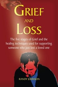 Grief and Loss: The five stages of grief and healing (Grief Recovery, Depression, Bereavement, Grief therapy, Grief counseling)