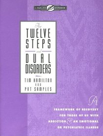 The Twelve Steps and Dual Disorders Workbook: A Framework of Recovery for Those of Us with Addiction and Emotional or Psychiatric Illness
