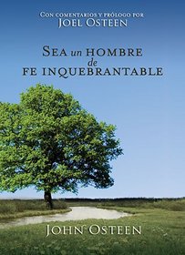 Sea un hombre de fe inquebrantable (Spanish Edition)