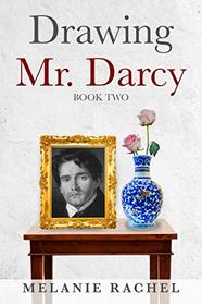 Drawing Mr. Darcy: A Faithful Portrait (Book Two)