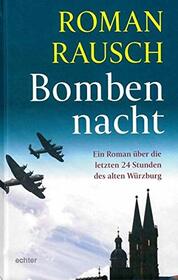 Bombennacht: Ein Roman ber die letzten 24 Stunden des alten Wrzburg