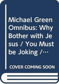 Michael Green Omnibus: Why Bother with Jesus / You Must Be Joking / New Life, New Lifestyle