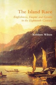 The Island Race: Englishness, Empire and Gender in the Eighteenth Century