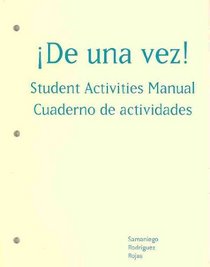 Student Activities Manual for Samaniego/Rodriguez/Rojas' De una vez!: A College Course for Spanish Speakers