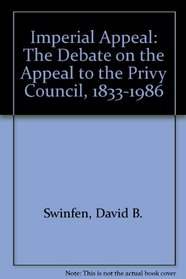 Imperial Appeal: The Debate on the Appeal to the Privy Council, 1833-1986