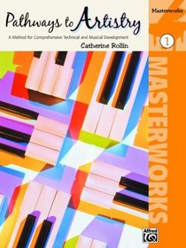 Pathways to Artistry -- Masterworks, Bk 1: A Method for Comprehensive Technical and Musical Development